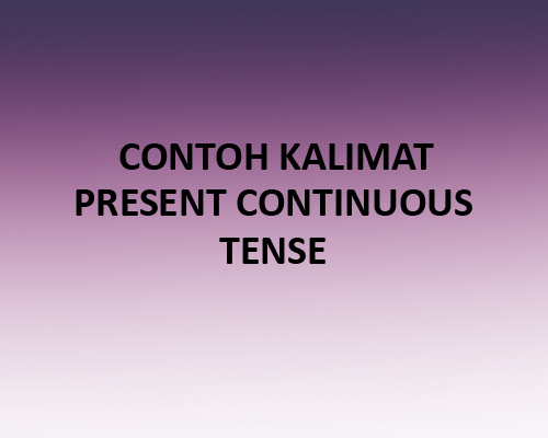 contoh kalimat present continuous tense