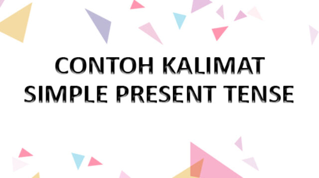 CONTOH KALIMAT SIMPLE PRESENT TENSE